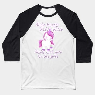 She's Beauty She's Grace She'll Kick You in the Face Funny Unicorn Baseball T-Shirt